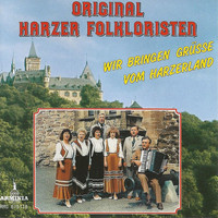 Original Harzer Folkloristen - Wir bringen Grüße aus dem Harzerland
