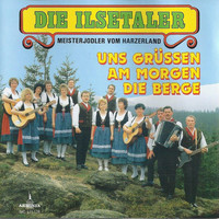 Die Ilsetaler Meisterjodler vom Harzerland - Uns grüßen am Morgen die Berge