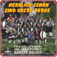Folklore-Gesangs- und Tanzensemble Harzer Roller - Herrlich schön sind unsre Berge