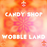 Candy Shop - Wobble Land