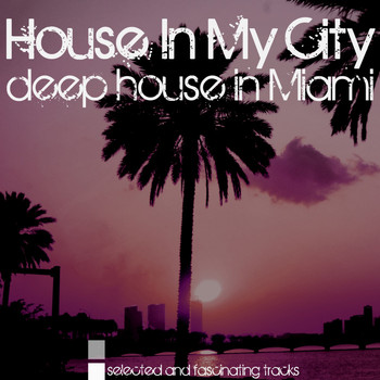 Various Artists - House in My City (Deep House in Miami)