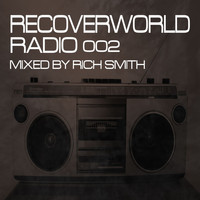 Rich Smith - Recoverworld Radio 002 (Mixed by Rich Smith)