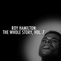 Roy Hamilton - Roy Hamilton: The Whole Story, Vol. 7