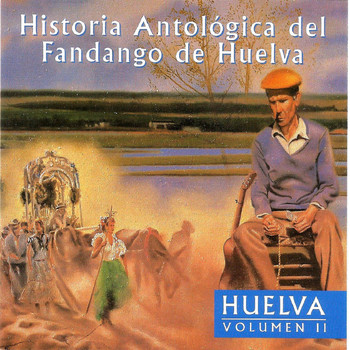 Varios Artistas - Historia Antológica del Fandango de Huelva: Huelva Vol. 2