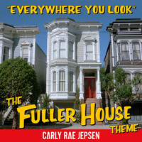 Carly Rae Jepsen - Everywhere You Look (The Fuller House Theme)