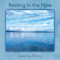 Shaina Noll - Resting in the Now