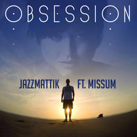 Jazzmattik - Obsession (feat. Missum)
