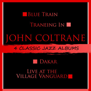 John Coltrane - 4 Classic Jazz Albums: Blue Train / Traneing In / Dakar / Live at the Village Vanguard