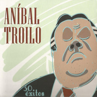 Aníbal Troilo - 30 Éxitos