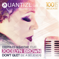 Diephuis and Eastar featuring Jocelyn Brown - Don't Quit (Be A Believer)