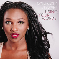 Dominique Stewart - Using Your Words