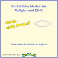 Heinrich Stiefel - Jesus mein Freund: Christliche Lieder für Religion und Ethik