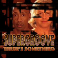 SuperGroove - There's Something