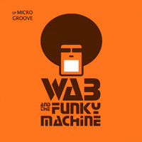 WAB and the Funky Machine - Micro Groove