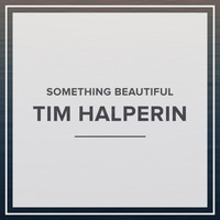 Tim Halperin - Something Beautiful - EP