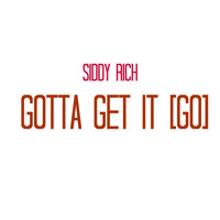 Siddy Rich - Gotta Get It (Go)