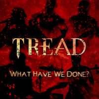 Tread - What Have We Done