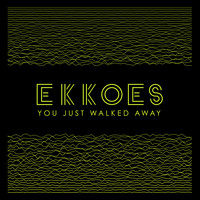 Ekkoes - You Just Walked Away