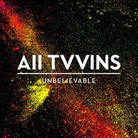All Tvvins - Unbelievable