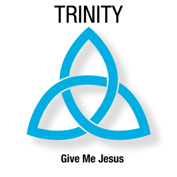 Trinity - Give Me Jesus (feat. Sammy Roberto)