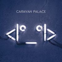 Caravan Palace - <I°_°I>