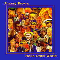 Jimmy Brown - Hello Cruel World