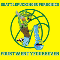 Seattle Fucking Supersonics - Four Twenty Four Seven