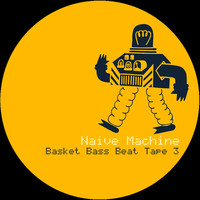 Naive Machine - Basket Beat Tape 3