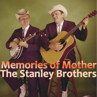 The Stanley Brothers - Memories Of Mother