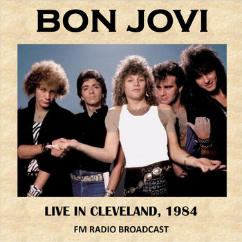 Bon Jovi - Live in Cleveland, 1984 (Fm Radio Broadcast)