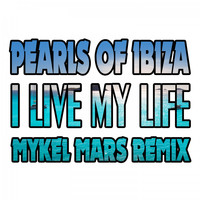 Pearls Of Ibiza - I Live My Life (Mykel Mars Remix)
