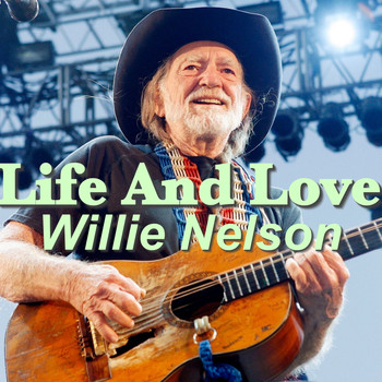 Willie Nelson - Life And Love