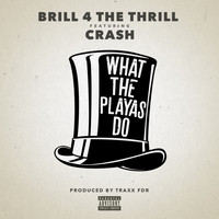 Brill 4 the Thrill - What the Playas Do (feat. Crash) (Explicit)