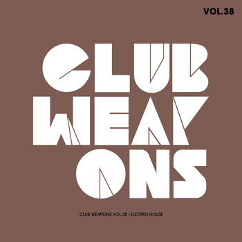 Various Artists - Club Weapons Vol.38 (Electro House)