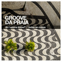 Groove Da Praia - Do I Wanna Know? / Todas as Coisas