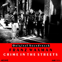 Franz Waxman - Crime in the Streets (Original Motion Picture Soundtrack)