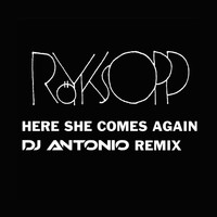 Röyksopp - Here She Comes Again (DJ Antonio Remix)