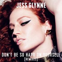 Jess Glynne - Don't Be so Hard on Yourself (Remixes)