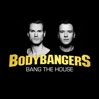 Bodybangers - Bang the House