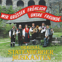 Original Statenberger Musikanten - Wir grüßen fröhlich unsere Freunde