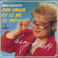 Mary Halfkath - Zum Singen ist es nie zu spät