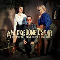 Knucklebone Oscar - Je Veux Boire De La Crème (I Wants to Drink Cream)