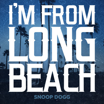 Snoop Dogg - I'm From Long Beach - Single (Explicit)