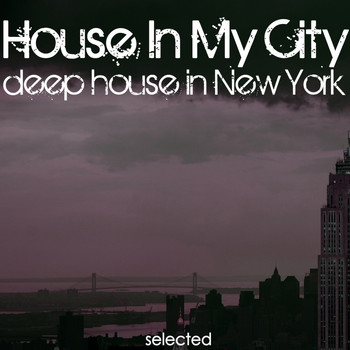 Various Artists - House in My City (Deep House in New York)