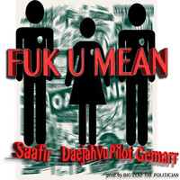 Saafir - Fuk U Mean (feat. Daejah Vu & Pilot Gemarr) - Single (Explicit)