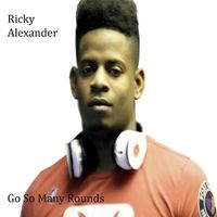 Ricky Alexander - Go So Many Rounds (Explicit)