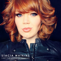Stacia Watkins - I Ain't the Middle of the Road