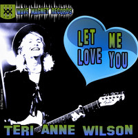 Teri Anne Wilson - Let Me Love You