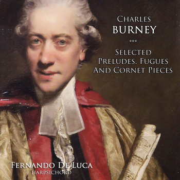 Fernando De Luca - Charles Burney: Selected Preludes, Fugues and Cornet Pieces