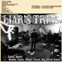 Liar's Trial - Songs About Momma, Trains, Trucks, Prison and Gettin' Drunk